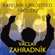 Hudba Václav Zahradník: Kapelník uprostřed proudu