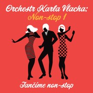 Hudba Orchestr Karla Vlacha: Non-stop 1