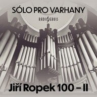 Hudba Sólo pro varhany: Jiří Ropek 100 - II