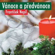 Mluvené slovo František Nepil: Vánoce a předvánoce