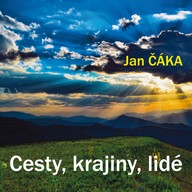 Mluvené slovo Jan Čáka: Cesty, krajiny, lidé