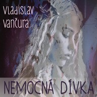 Mluvené slovo Vladislav Vančura: Nemocná dívka