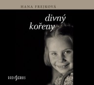 Mluvené slovo Hana Frejková: Divný kořeny