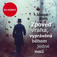 Mluvené slovo Joseph Roth: Zpověď vraha, vyprávěná během jedné noci