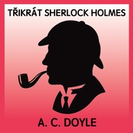 Mluvené slovo A.C.Doyle: Třikrát Sherlock Holmes