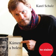 Mluvené slovo Karel Schulz: Kámen a bolest