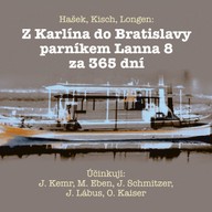 Mluvené slovo Hašek, Kisch, Longen: Z Karlína do Bratislavy parníkem Lanna 8 za 365 dní