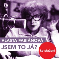 Mluvené slovo Vlasta Fabianová: Jsem to já?