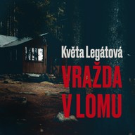 Mluvené slovo Květa Legátová: Vražda v lomu