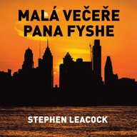 Mluvené slovo Stephen Leacock: Malá večeře pana Fyshe
