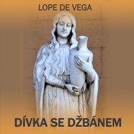 Mluvené slovo Lope de Vega: Dívka se džbánem