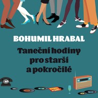 Mluvené slovo Bohumil Hrabal: Taneční hodiny pro starší a pokročilé