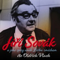 Mluvené slovo Jiří Sovák a jeho spisy aneb Léčba smíchem