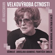 Mluvené slovo Jiří Haussmann: Velkovýroba ctnosti