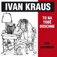 Mluvené slovo Ivan Kraus: To na tobě doschne