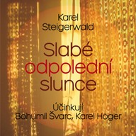 Mluvené slovo Karel Steigerwald: Slabé odpolední slunce