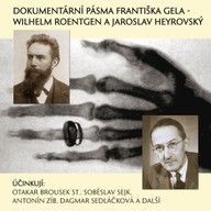 Mluvené slovo Dokumentární pásma Františka Gela -  Wilhelm Roentgen a Jaroslav Heyrovský