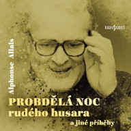 Mluvené slovo Alphonse Allais: Probdělá noc rudého husara a jiné příběhy.
