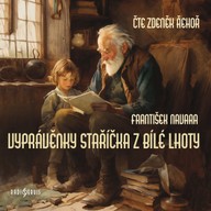 Mluvené slovo František Navara: Vyprávěnky staříčka z Bílé Lhoty