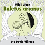 Mluvené slovo Miloš Urban: Boletus arcanus