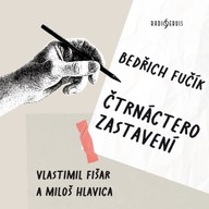 Mluvené slovo Bedřich Fučík: Čtrnáctero zastavení