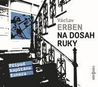 Mluvené slovo Václav Erben: Na dosah ruky