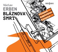 Mluvené slovo Václav Erben: Bláznova smrt