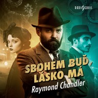 Mluvené slovo Raymond Chandler: Sbohem buď, lásko má
