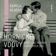 Mluvené slovo Kamila Hladká: Hornické vdovy