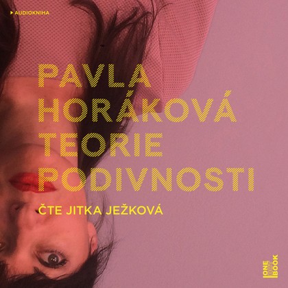 Mluvené slovo Pavla Horáková: Teorie podivnosti