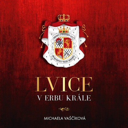 Mluvené slovo Michaela Vaščíková: Lvice v erbu krále