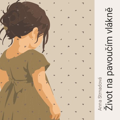 Mluvené slovo Anna Strnadová: Život na pavoučím vlákně