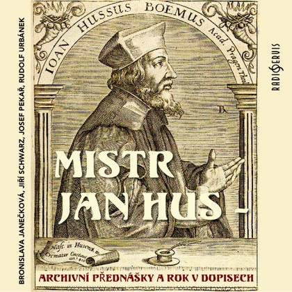 Mluvené slovo Mistr Jan Hus - archivní přednášky a Rok v dopisech