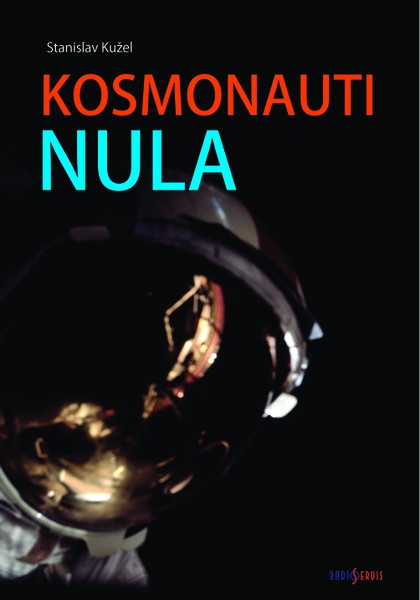 Kniha Stanislav Kužel: Kosmonauti nula, Aneb ti co nedoletěli