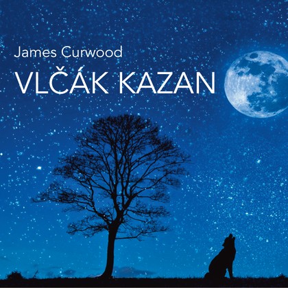 Mluvené slovo James Curwood: Vlčák Kazan (četba)