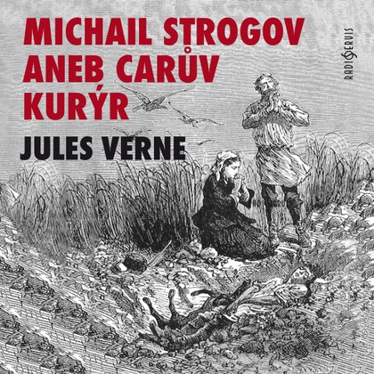 Mluvené slovo Jules Verne: Michail Strogov aneb Carův kurýr