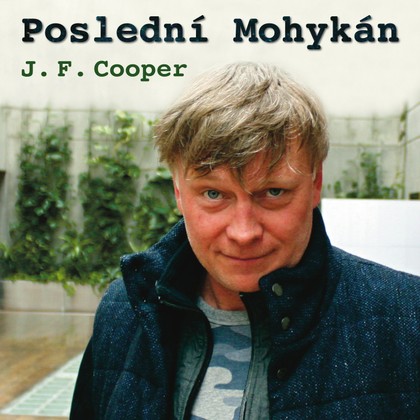 Mluvené slovo J. F. Cooper: Poslední Mohykán