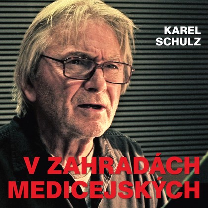 Mluvené slovo Karel Schulz: V zahradách medicejských