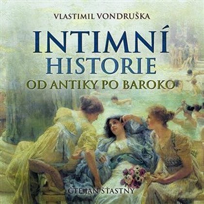 Mluvené slovo Vlastimil Vondruška: Intimní historie od antiky po baroko