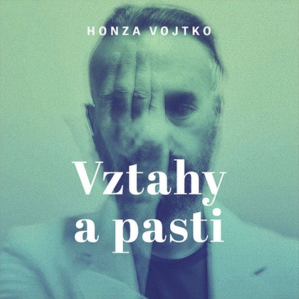 Mluvené slovo Honza Vojtko: Vztahy a pasti