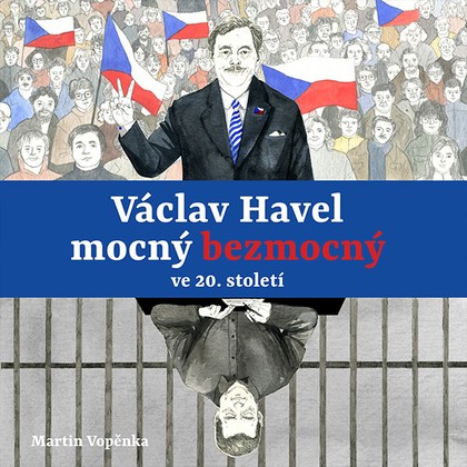 Mluvené slovo Martin Vopěnka: Václav Havel mocný bezmocný ve 20. století