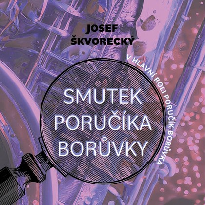 Mluvené slovo Josef Škvorecký: Smutek poručíka Borůvky