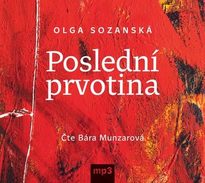 Mluvené slovo Olga Sozanská: Poslední prvotina