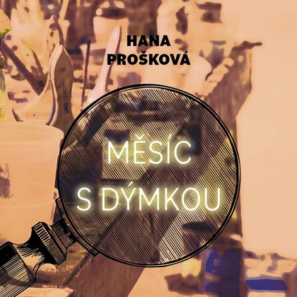 Mluvené slovo Hana Prošková: Měsíc s dýmkou