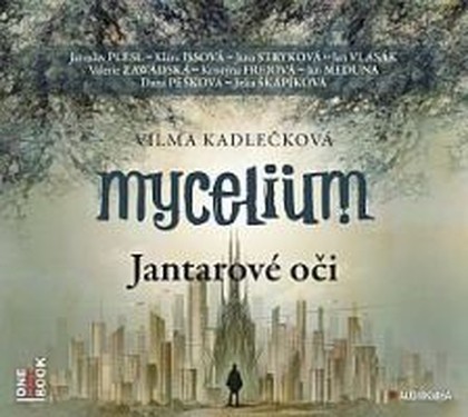 Mluvené slovo Vilma Kadlečková: Mycelium I. - Jantarové oči