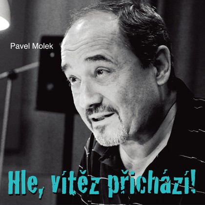 Mluvené slovo Pavel Molek: Hle, vítěz přichází!