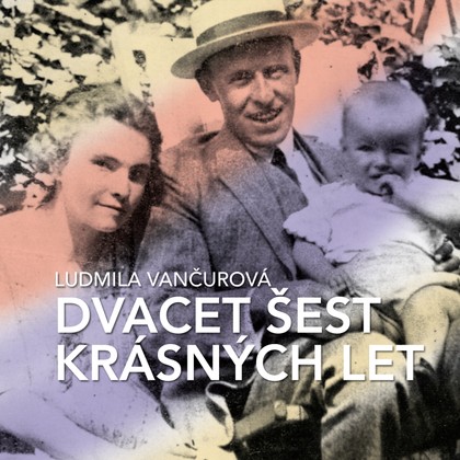 Mluvené slovo Ludmila Vančurová: Dvacet šest krásných let