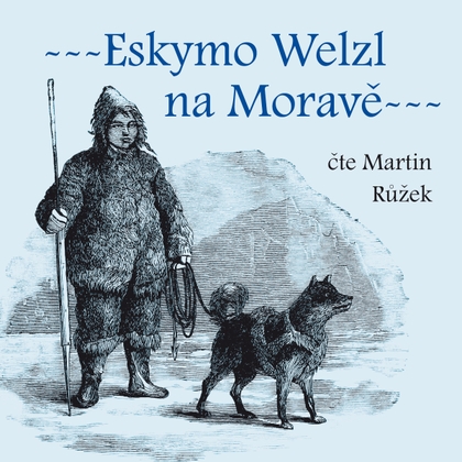 Mluvené slovo Eskymo Welzl na Moravě