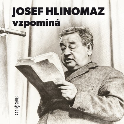 Mluvené slovo Josef Hlinomaz vzpomíná