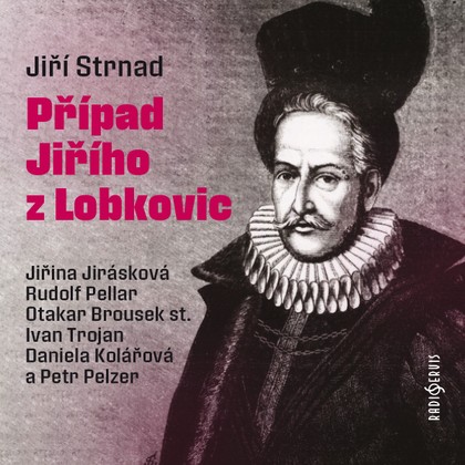 Mluvené slovo Jiří Strnad: Případ Jiřího z Lobkovic
